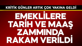 Emeklilere tarih ve maaş zammında rakam verildi