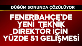 Fenerbahçe'de yeni teknik direktör için yüzde 51 gelişmesi