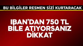 IBAN'dan 750 TL bile atıyorsanız dikkat! Bu bilgiler resmen sizi kurtaracak