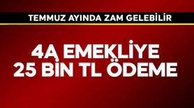 4A  emekliye 25 bin TL ödeme! Temmuz ayında zam gelebilir