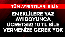 Emeklilere yaz ayları boyu ücretsiz! 10 TL bile vermenize gerek yok