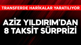 Fenerbahçe'de Aziz Yıldırım'dan 8 taksit sürprizi! Transferde harikalar yaratılıyor
