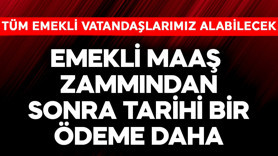 Emekliye maaş zammından sonra tarihi bir ödeme daha