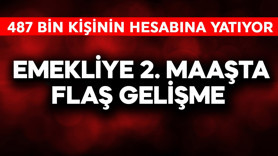 Emekliye 2. maaşta flaş gelişme!  487 bin kişinin hesabına para yatıyor