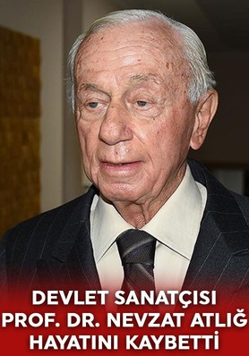 Devlet Sanatçısı Prof. Dr. Nevzat Atlığ hayatını kaybetti