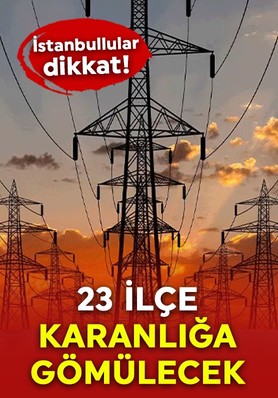 İstanbullular dikkat, yarın saatlerce elektrik olmayacak! Mumları, fenerleri hazırlayın: 23 ilçe karanlığa gömülecek