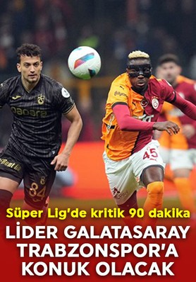 Süper Lig’de kritik 90 dakika! Lider Galatasaray, Trabzonspor’a konuk olacak!