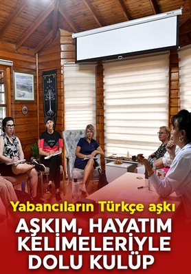 Muratpaşa'da yabancıların Türkçe aşkı: ‘Aşkım, hayatım, birtanem’ kelimeleriyle dolu kulüp!