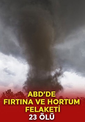 ABD'de fırtına ve hortum felaketi: 23 kişi hayatını kaybetti!