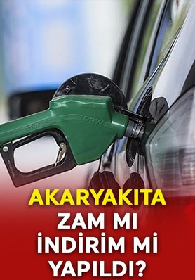 Akaryakıta zam mı indirim mi yapıldı?