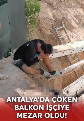 Antalya'da acı olay: Çöken balkon işçiye mezar oldu