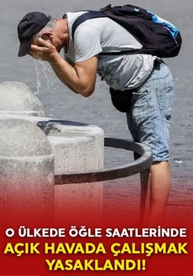 Yüksek sıcaklıklar nedeniyle o ülkede öğle saatlerinde çalışmak yasaklandı!