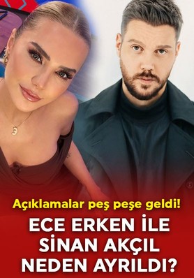 Ece Erken ile Sinan Akçıl neden ayrıldı? Açıklamalar peş peşe geldi