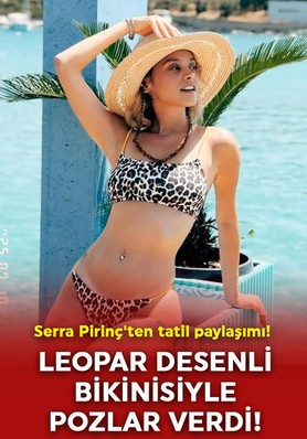 Serra Pirinç'ten nefes kesen tatil paylaşımı! Leopar desenli bikinisiyle pozlar verdi, fit vücuduna övgüler yağdı