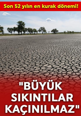 Son 52 yılın en kurak dönemi! "Büyük sıkıntılar kaçınılmaz"