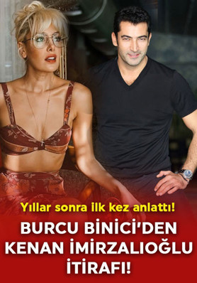 Burcu Binici'den yıllar sonra gelen Kenan İmirzalıoğlu itirafı! "Bir yıl boyunca hesabımızı ödedi"