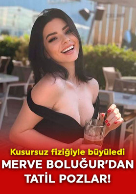 Merve Boluğur’dan olay tatil pozları! Kusursuz fiziğiyle sosyal medyayı yaktı geçti! "Ve tanrı kadını yarattı"