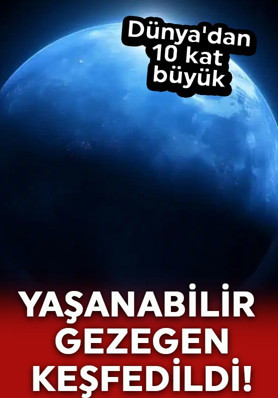 Yaşanabilir gezegen keşfedildi! Dünya'dan 10 kat büyük