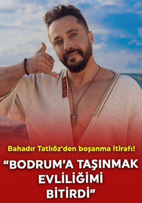 Ünlü şarkıcı Bahadır Tatlıöz'den şoke eden boşanma itirafı! "Bodrum'a taşınmak evliliğimi bitirdi"