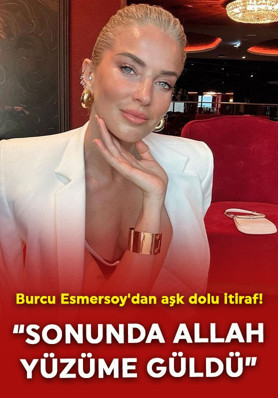 Burcu Esmersoy'dan aşk dolu itiraf! "Sonunda Allah yüzüme güldü"