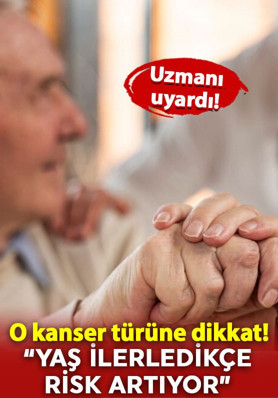 Uzmanı açıkladı: O kanser türüne dikkat! "Yaş ilerledikçe risk artıyor’