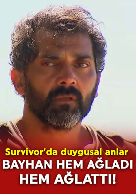 Survivor’da duygu dolu anlar! Bayhan hem ağladı hem ağlattı!