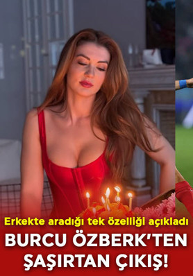 Güzel oyuncu Burcu Özberk'ten şaşırtan çıkış! Erkekte aradığı tek özelliği açıkladı