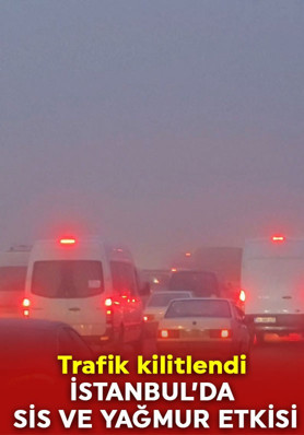 İstanbul'da yağmur ve sis etkili oldu; trafik kilitlendi