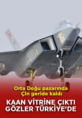 KAAN vitrine çıktı, gözler Türkiye'de çevrildi! Orta Doğu pazarında Çin geride kaldı