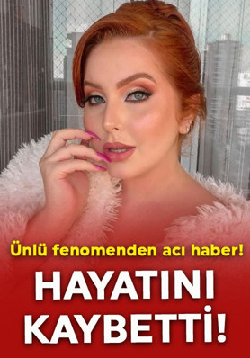 Ünlü fenomenden acı haber! 25 yaşında hayatını kaybetti