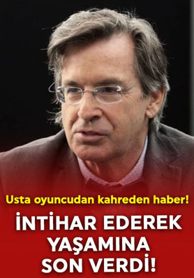 Usta oyuncudan kahreden haber! İntihar ederek yaşamına son verdi