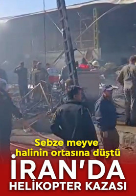 İran'da helikopter kazası! Sebze meyve halinin ortasına düştü