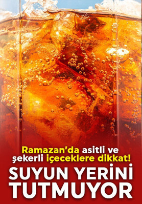 Ramazan’da asitli ve şekerli içeceklere dikkat: Böbreklerinizi riske atmayın