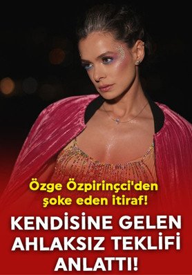 Özge Özpirinçci'den şoke eden itiraf! Kendisine gelen ahlaksız teklifi ilk kez anlattı