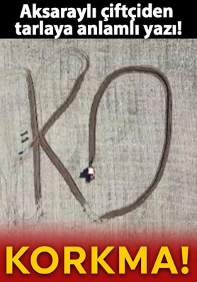 Aksaraylı çiftçiden anlamlı yazı! Tarlasına İstiklal Marşı'nın ilk kelimesi, 'Korkma' yazdı