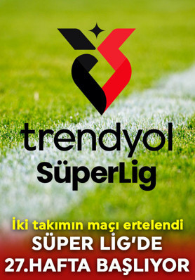 Süper Lig'de hafta içi mesaisi başlıyor! İşte 27.haftanın maç programı