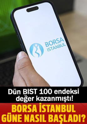 Dün BIST 100 endeksi değer kazanmıştı! Borsa İstanbul bugün güne nasıl başladı?