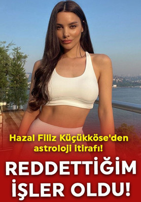 Hazal Filiz Küçükköse'den şoke eden astroloji itirafı: Reddettiğim işler oldu!
