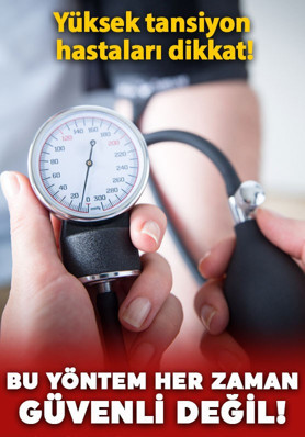 Yüksek tansiyon hastaları dikkat! Bu uygulama her zaman doğru çözüm değil