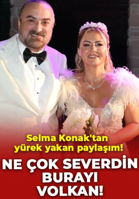 Selma Konak'tan yürek yakan paylaşım: Ne çok severdin burayı Volkan!