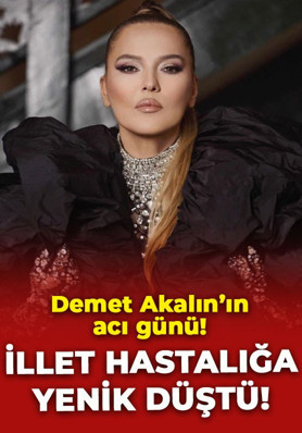 Demet Akalın'ı kahreden haber: İllet hastalığa yenik düştü!