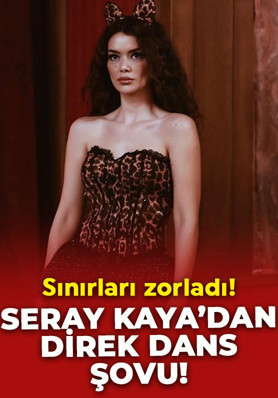 Seray Kaya'dan direk dans performansı! Bir kez daha sınırları zorladı