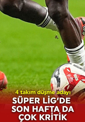 Süper Lig'de son hafta heyecanı! Kritik maçlar var