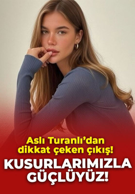 Aslı Turanlı'dan dikkat çeken çıkış: "Kusurlarımızla güçlüyüz"