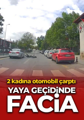 Yaya geçidinde facia: 2 kadına otomobil çarptı
