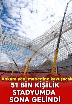 Ankara’ya dev futbol mabedi! 51 bin kişilik stadyumda adım adım sona yaklaşılıyor