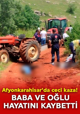 Afyonkarahisar'da feci kaza! Traktör devrildi: Baba ve oğlu can verdi