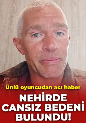 Ünlü oyuncudan acı haber! Nehirde cansız bedeni bulundu