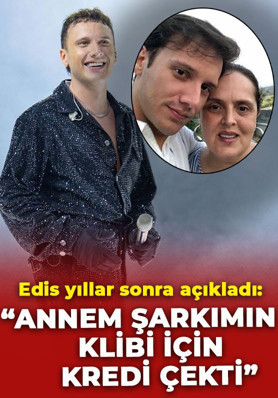 Ünlü şarkıcı Edis'ten yıllar sonra gelen itiraf: "Annem şarkımın klibi için kredi çekti"
