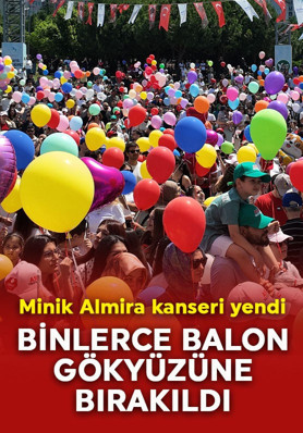 Minik Almira kanseri yendi: Binlerce balon gökyüzüne bırakıldı